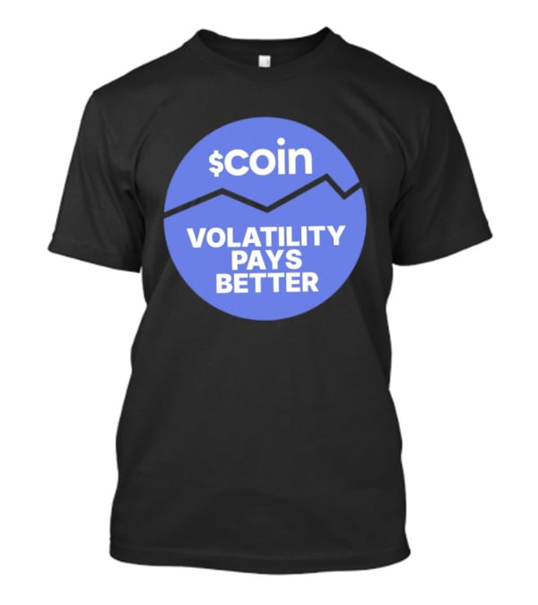 $Coin Volatility Pays Better Crypto Trading T-Shirt