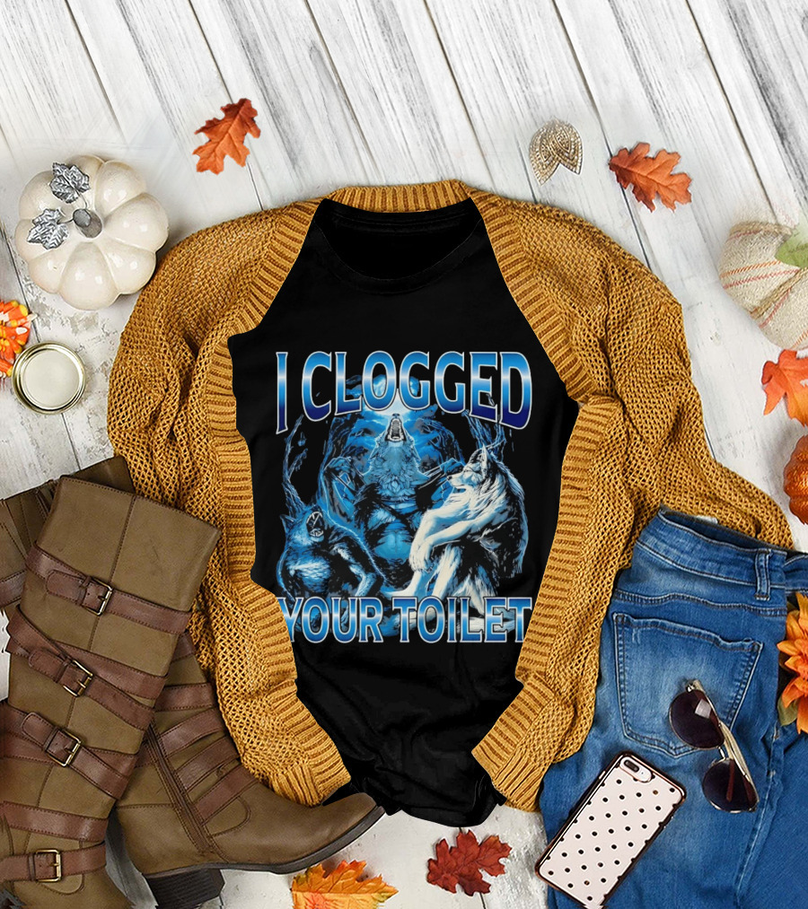 I Clogged Your Toilet Alpha Wolf Trio Howling T-Shirt