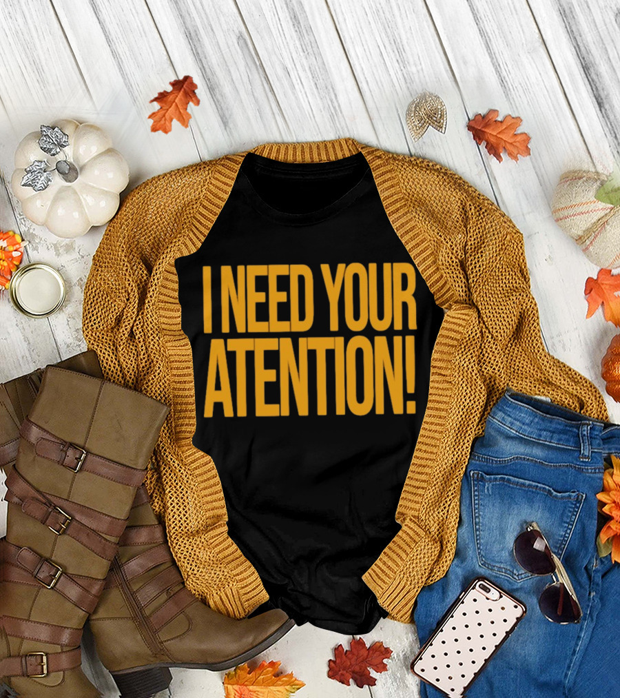 I Need Your Attention Bold Yellow Block Letters T-Shirt
