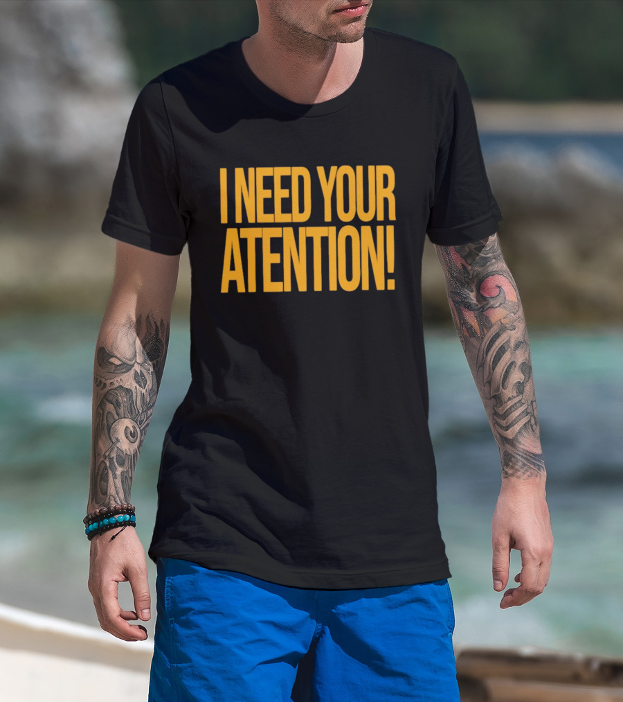 I Need Your Attention Bold Yellow Block Letters T-Shirt