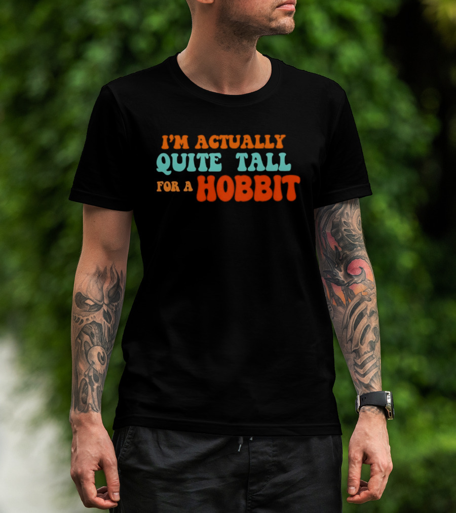 I'm Actually Quite Tall For A Hobbit Lord Of The Rings T-Shirt