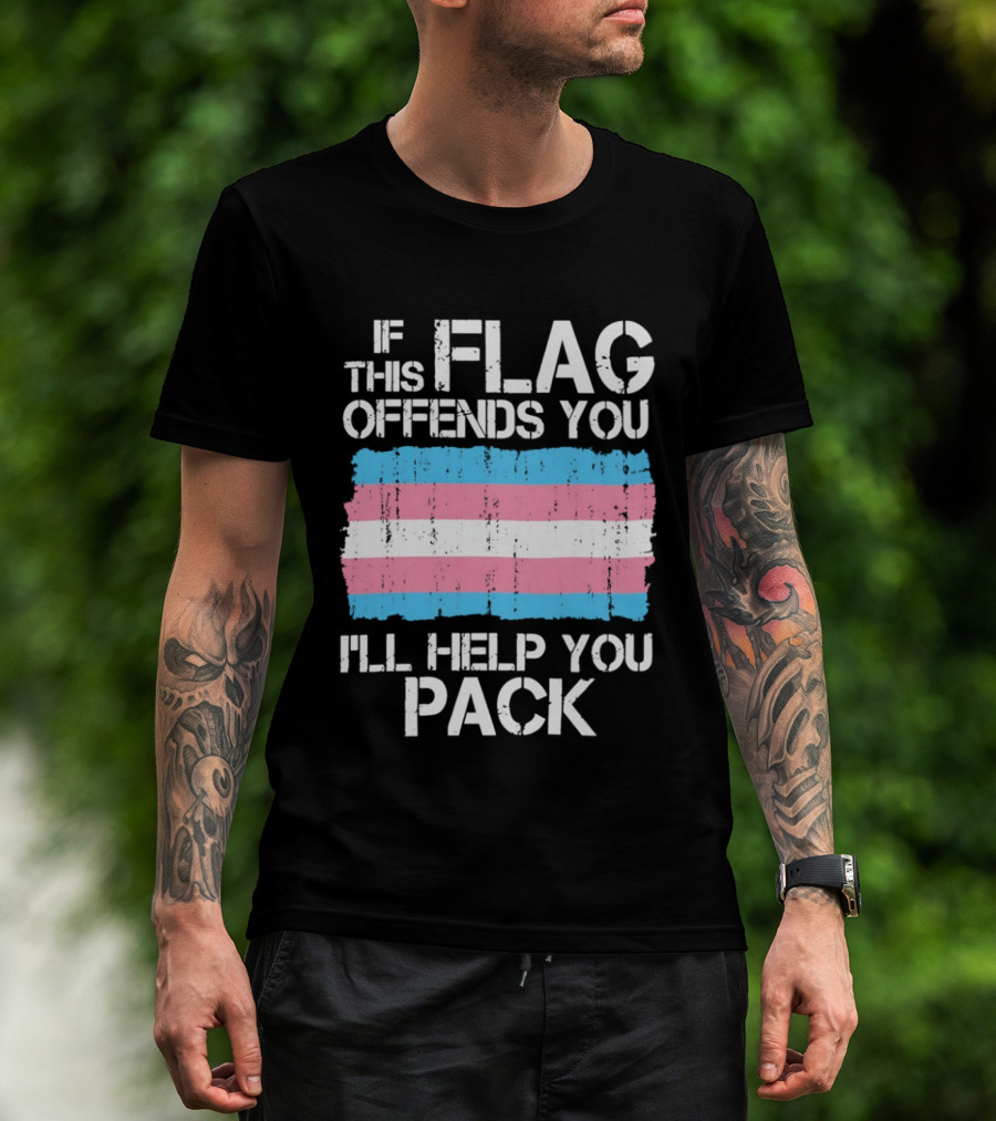 If This Trans Flag Offends You I'll Help You Pack T-Shirt