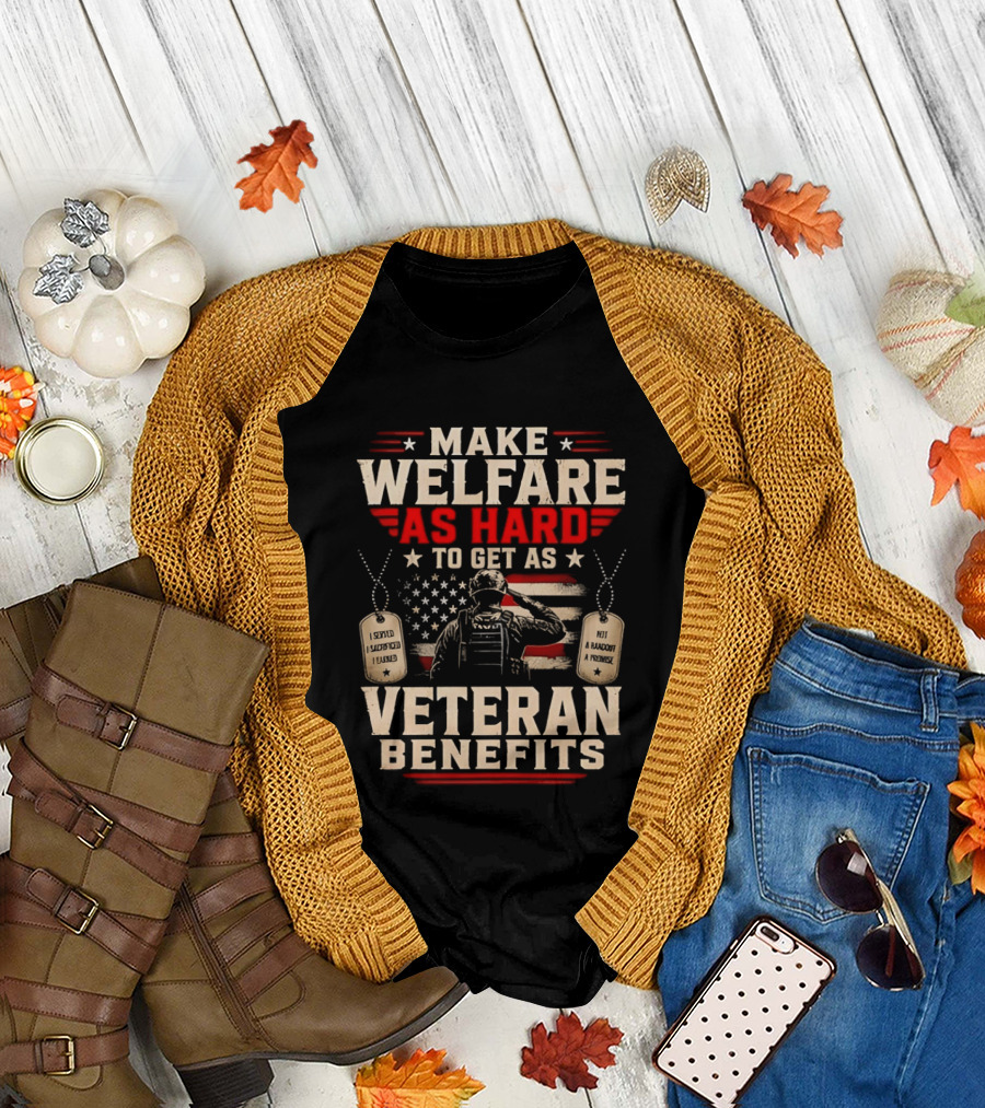Make Welfare as Hard to Get as Veteran Benefits Patriotic Military Sacrifice Dog Tags T-Shirt