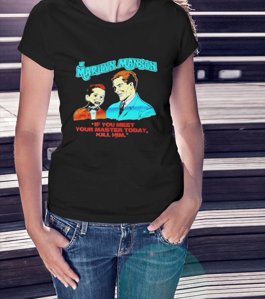 Marilyn Manson If You Meet Your Master Today Kill Him T-Shirt