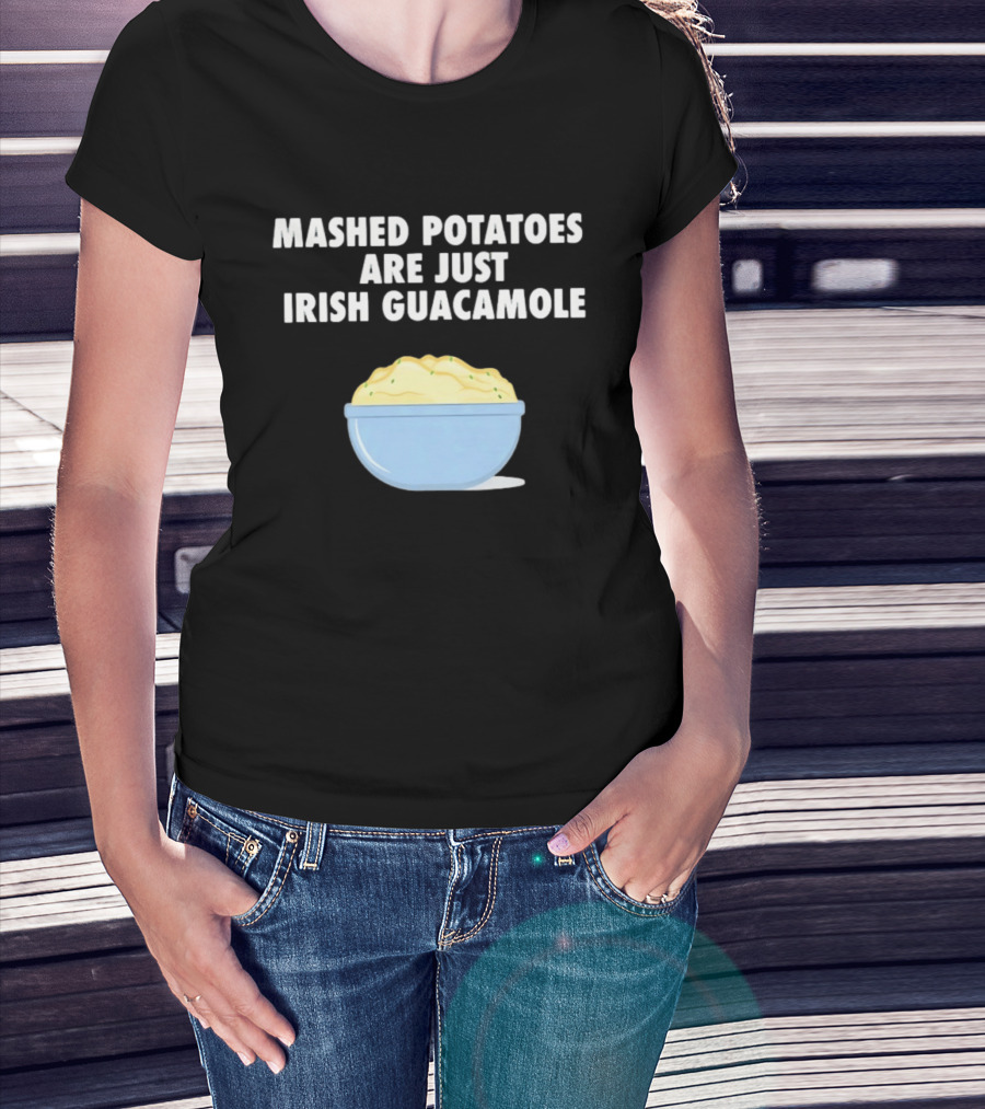 Mashed Potatoes Are Just Irish Guacamole Bowl T-Shirt