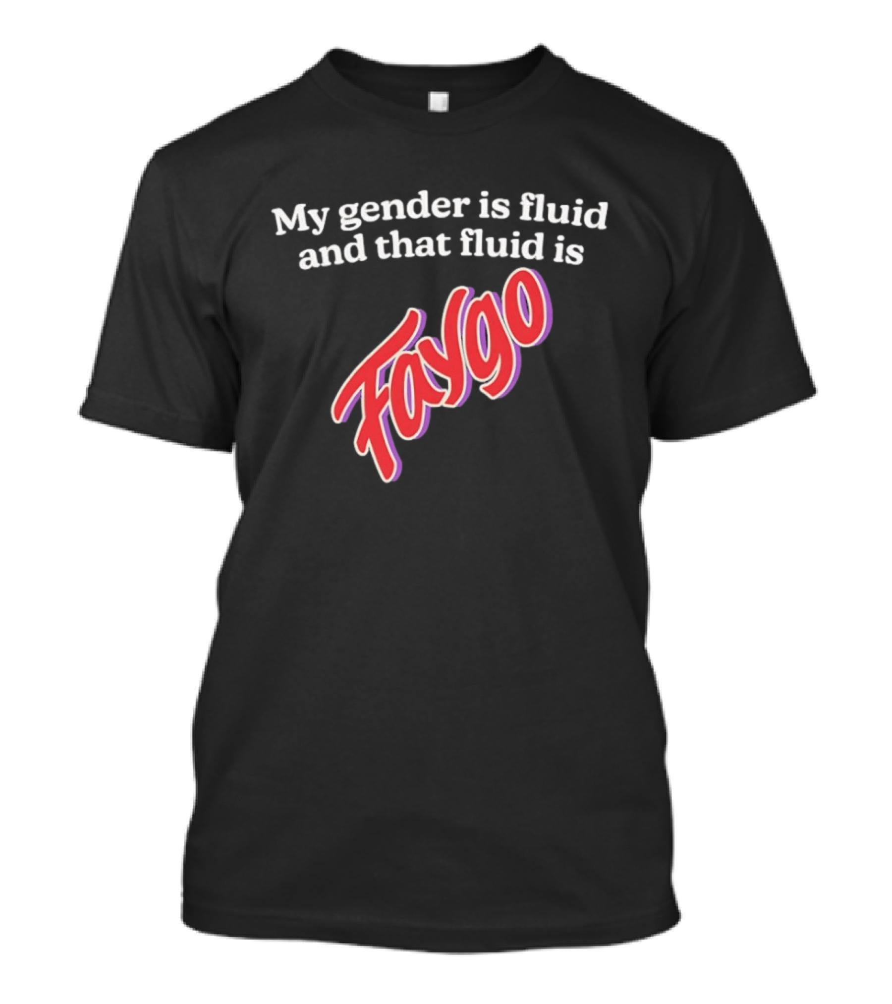 My Gender Is Fluid And That Fluid Is Faygo Pride Expression T-Shirt