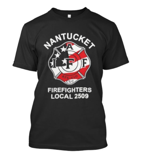 Nantucket Firefighters Local 2509 IAFF AFL CIO T-Shirt