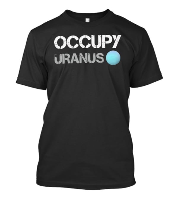 Occupy Uranus Space Astronomy Planet Humor T-Shirt