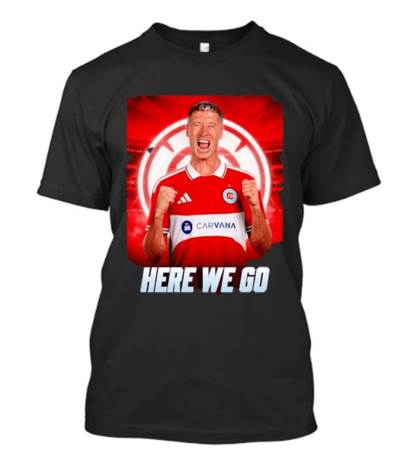 Robert Lewandowski Chicago Fire Transfer Announcement Here We Go T-Shirt