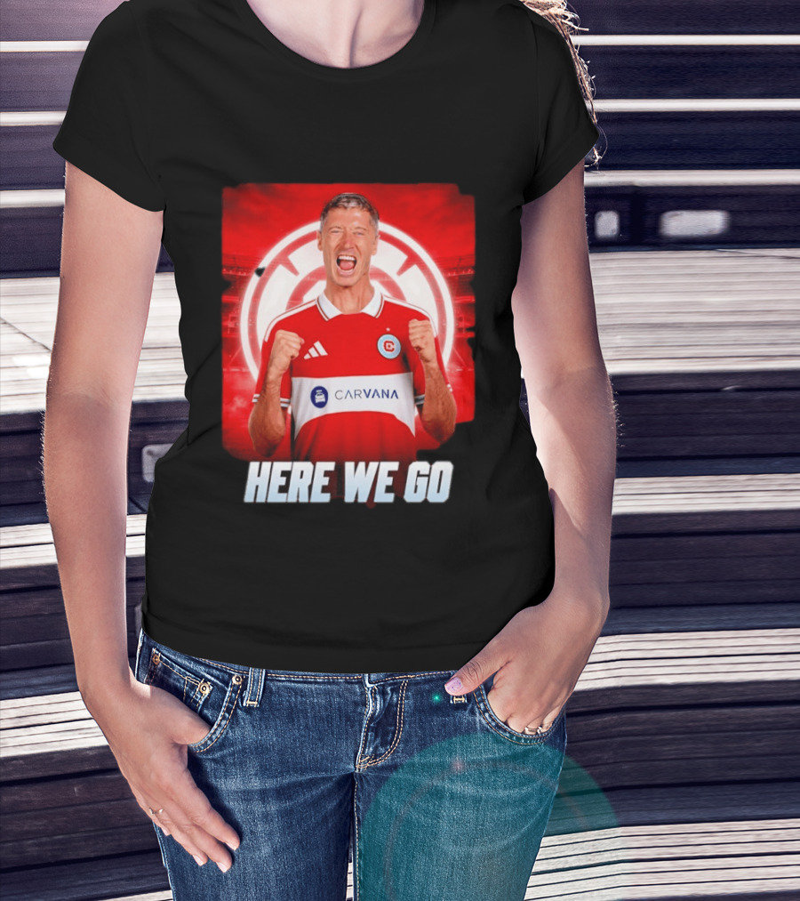 Robert Lewandowski Chicago Fire Transfer Announcement Here We Go T-Shirt