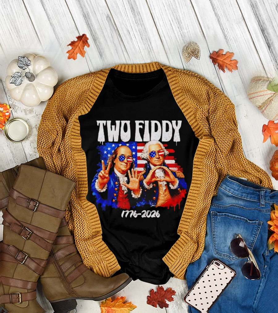 Two Fiddy 250th 4th of July 1776 2026 Patriotic USA Benjamin Franklin George Washington T-Shirt