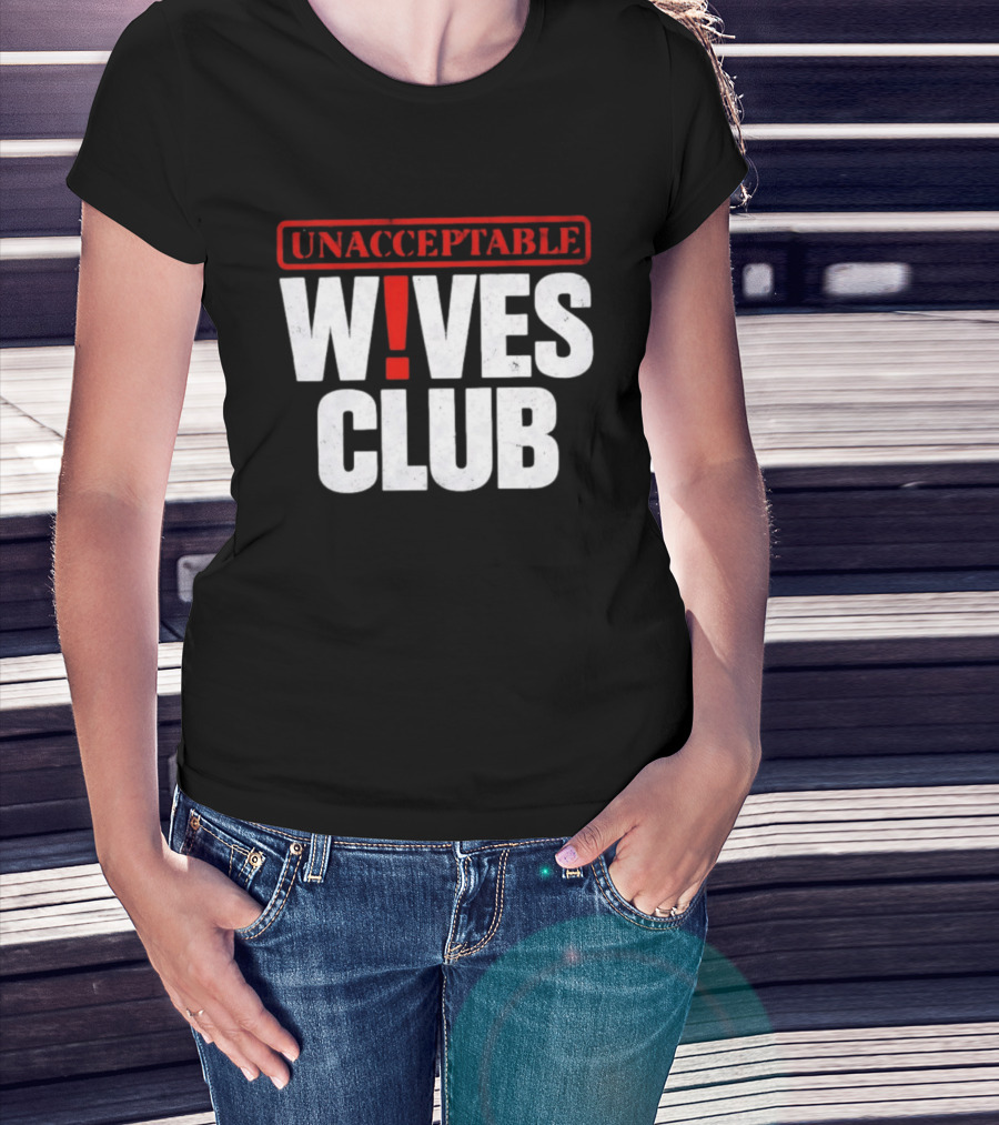 Unacceptable Wives Club Marriage Humor Funniest Wife Quotes T-Shirt