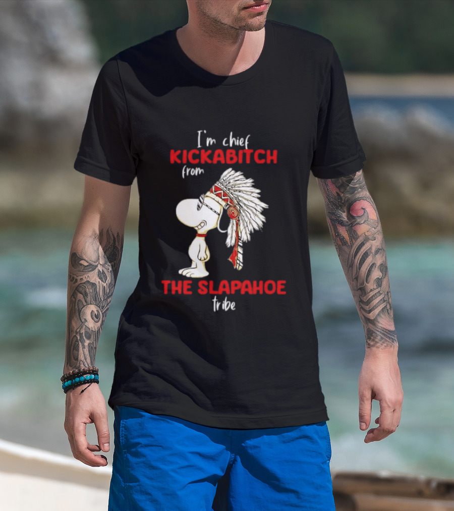 I'm Chief Kickabitch From The Slapahoe Tribe Snoopy T-Shirt