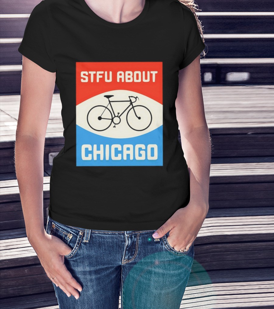 STFU About Chicago Bikes T-Shirt