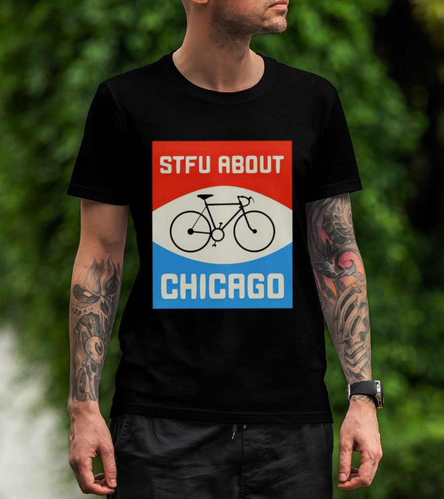 STFU About Chicago Bikes T-Shirt