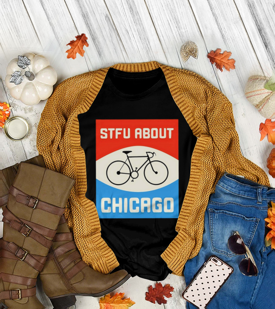 STFU About Chicago Bikes T-Shirt