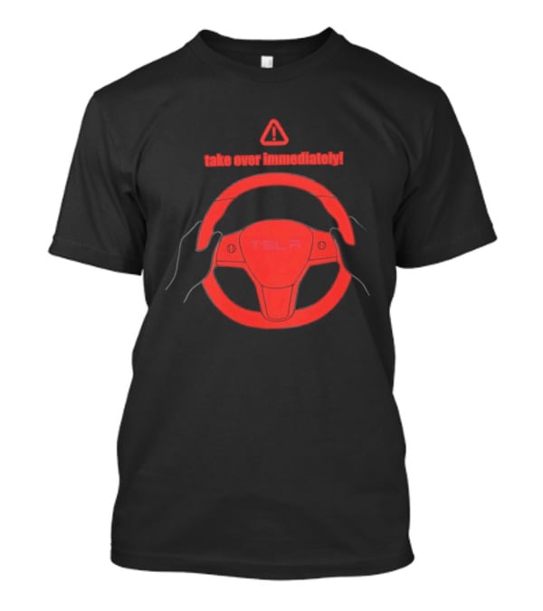 Tesla Autopilot Take Over Immediately Steering Wheel Warning T-Shirt