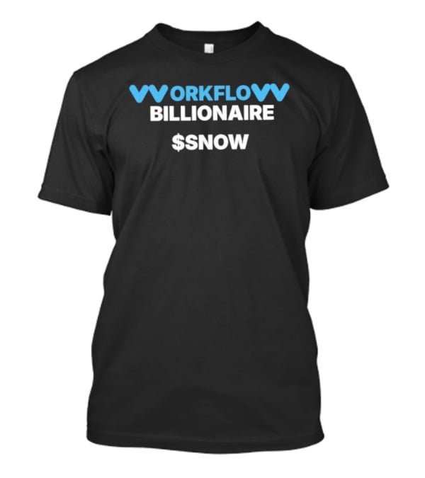 Workflow Billionaire $Snow Entrepreneur Hustle T-Shirt