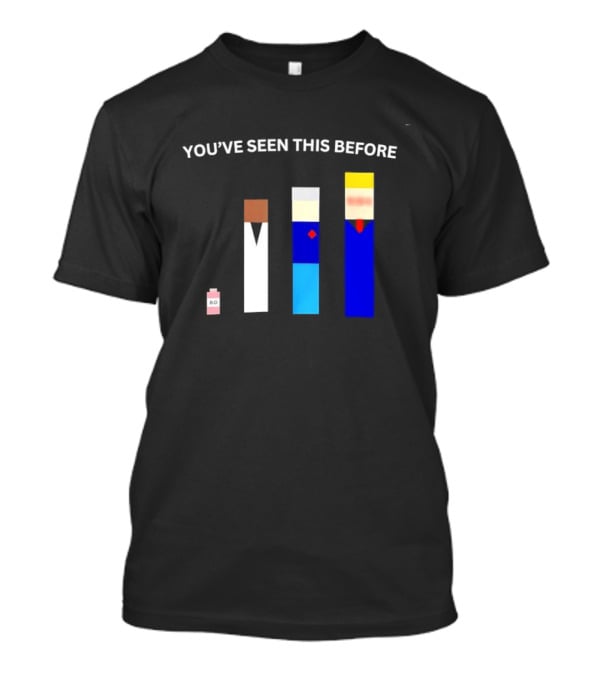 You've Seen This Before BO Minimalist Block Characters T-Shirt