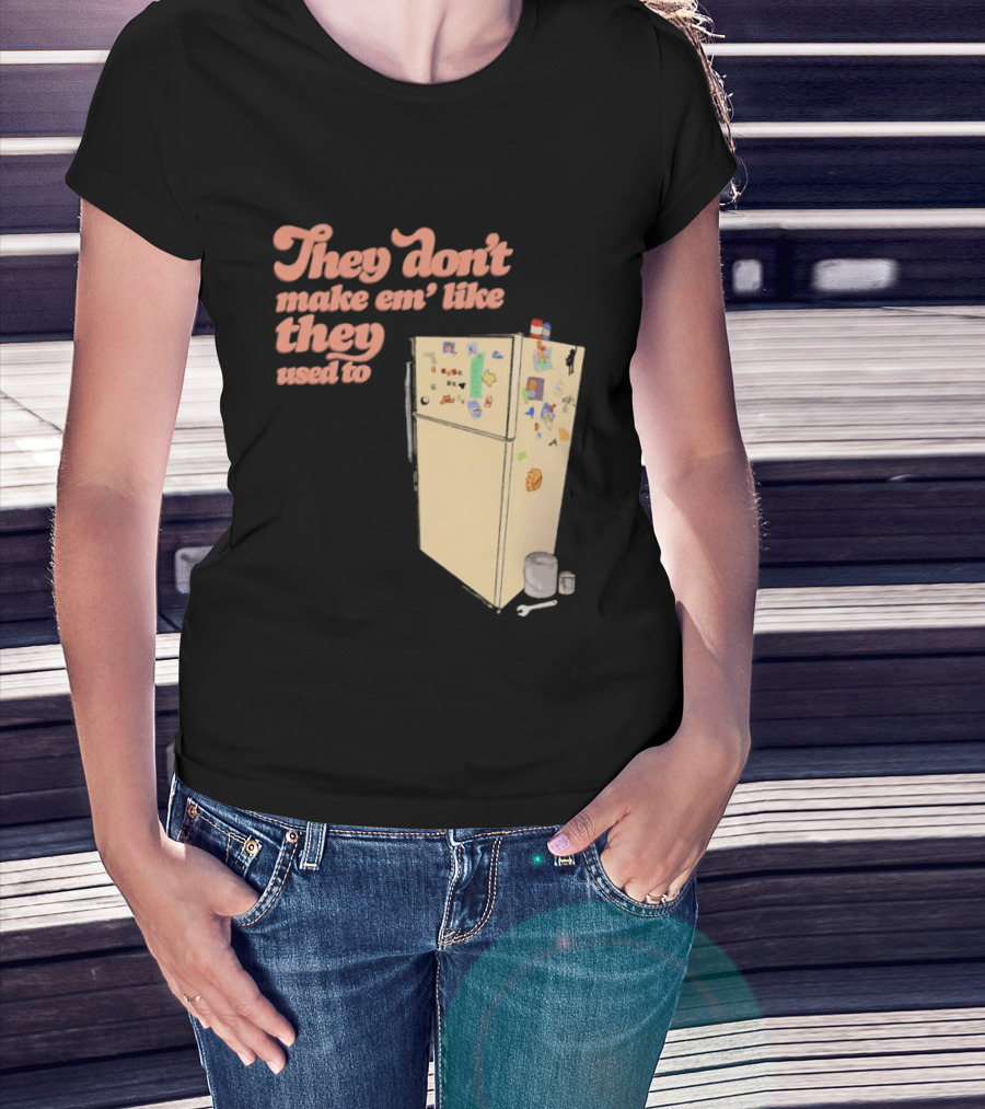 They Don't Make Em' Like They Used To Refrigerator Retro Nostalgia Decor T-Shirt