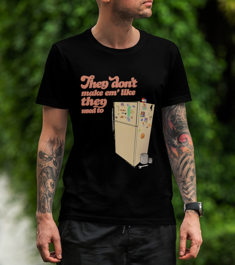 They Don't Make Em' Like They Used To Refrigerator Retro Nostalgia Decor T-Shirt