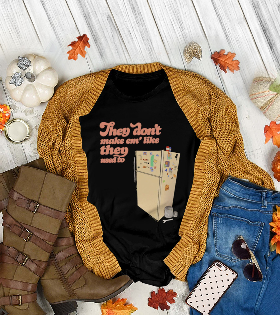 They Don't Make Em' Like They Used To Refrigerator Retro Nostalgia Decor T-Shirt