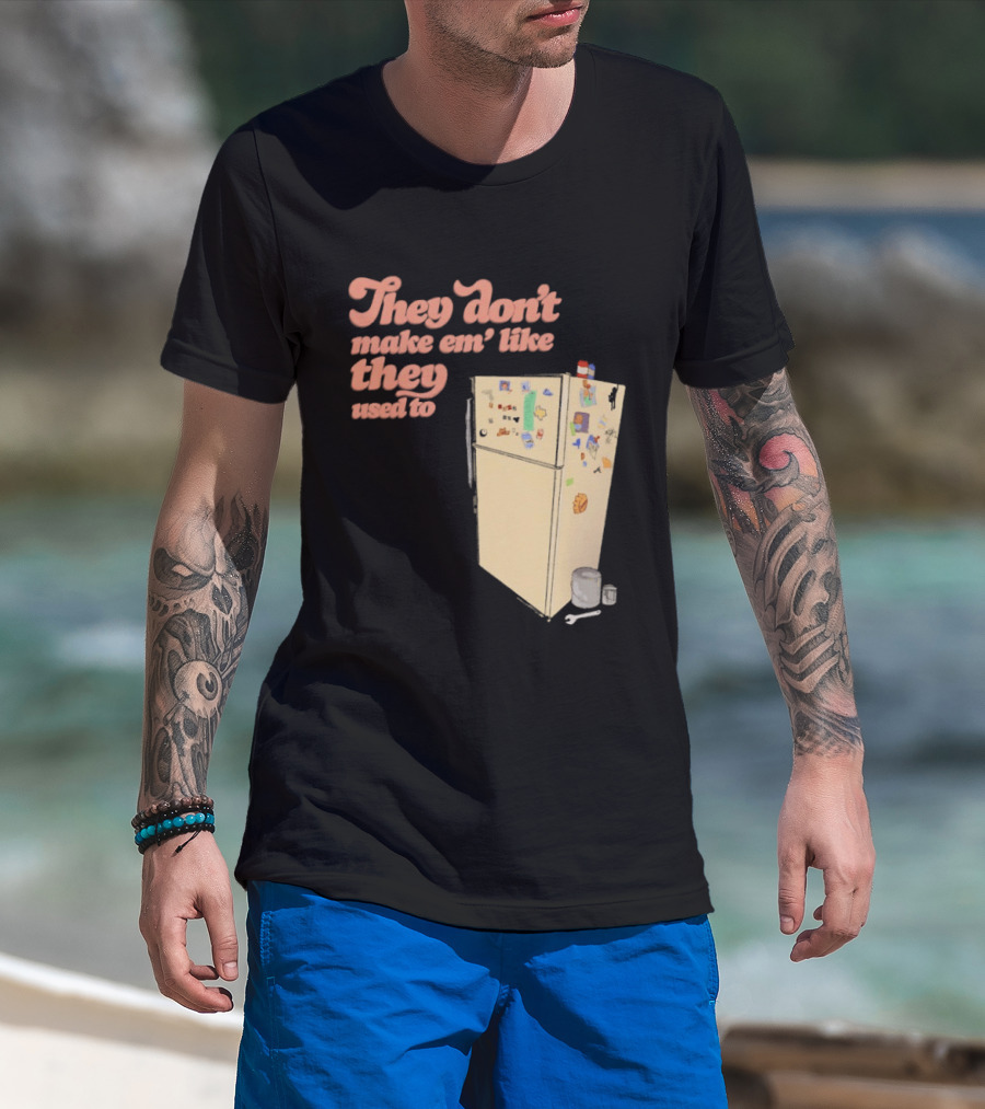 They Don't Make Em' Like They Used To Refrigerator Retro Nostalgia Decor T-Shirt