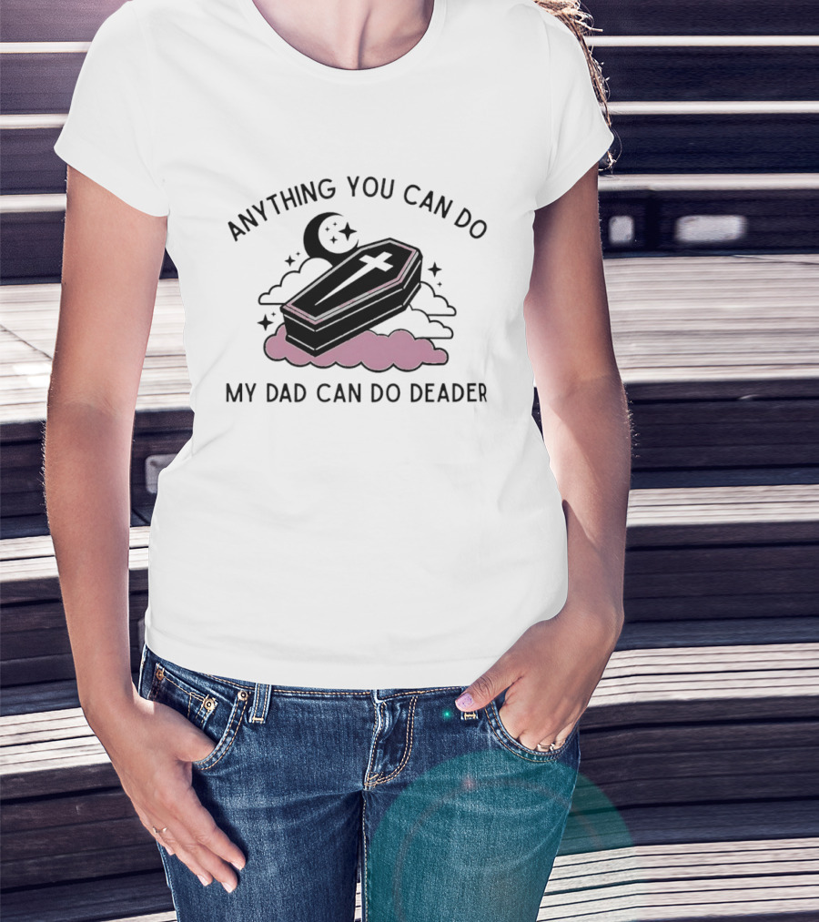 Anything You Can Do My Dad Can Do Deader Coffin Moon And Stars T-Shirt