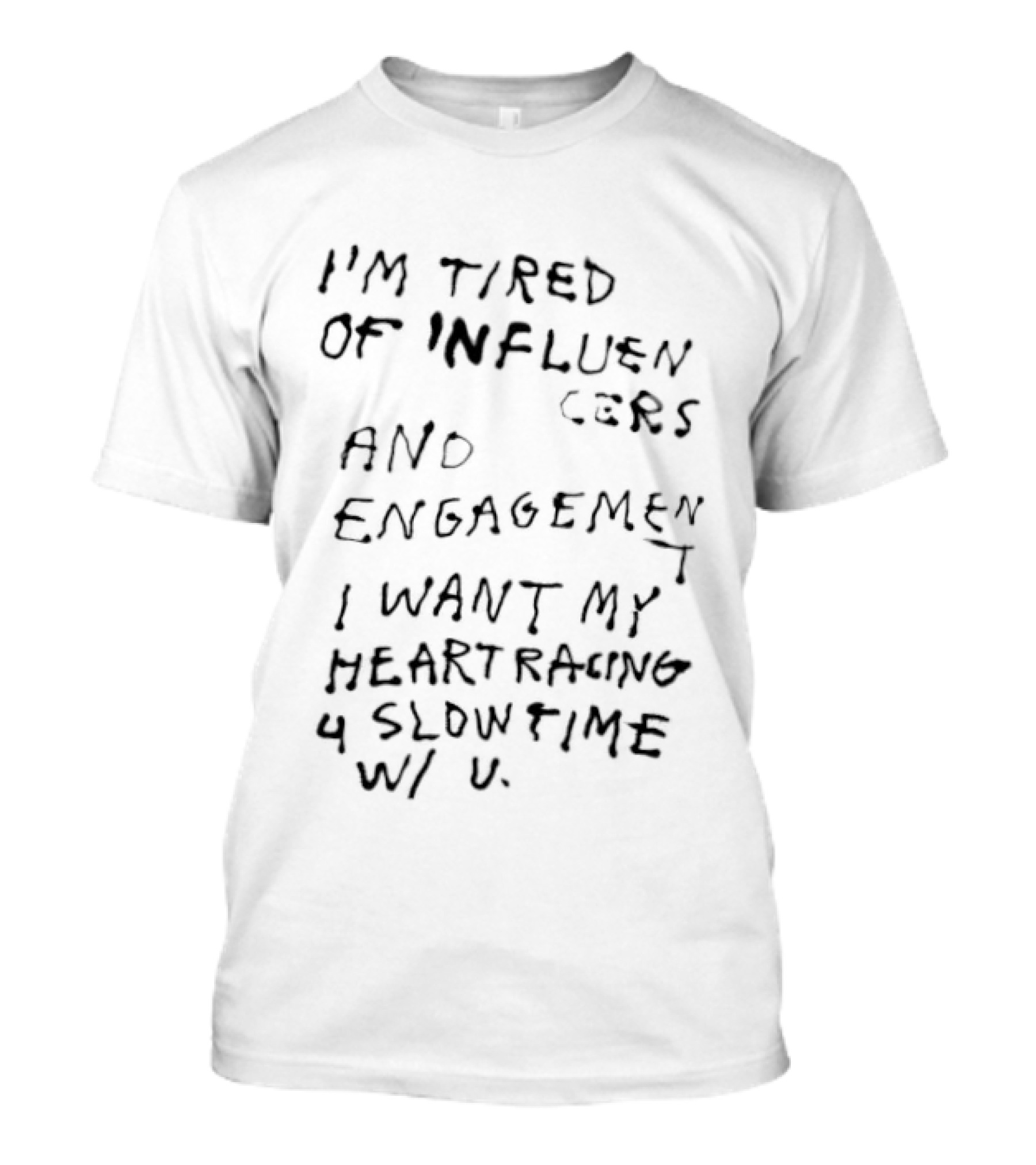 I'm Tired Of Influencers And Engagement I Want My Heart Racing 4 Slowtime W U T-Shirt