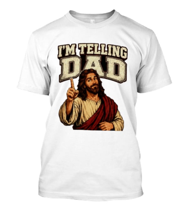 Christian I'm Telling Dad Jesus T-Shirt