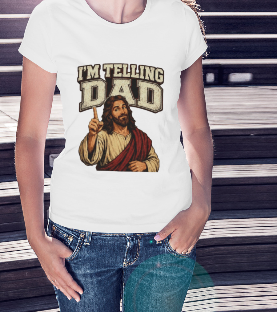 Christian I'm Telling Dad Jesus T-Shirt