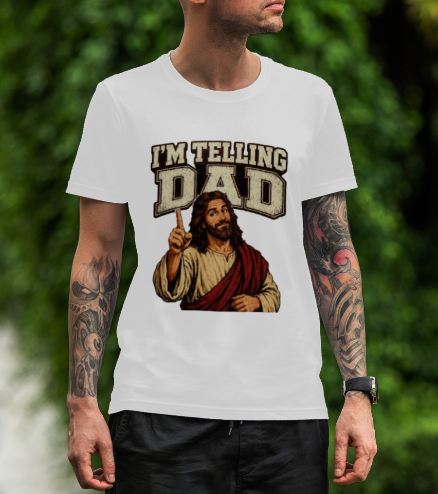 Christian I'm Telling Dad Jesus T-Shirt