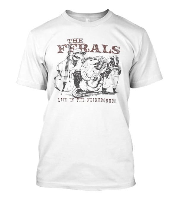 The Ferals Live In The Neighborhood Raccoon Opossum Skunk Bluegrass Band T-Shirt