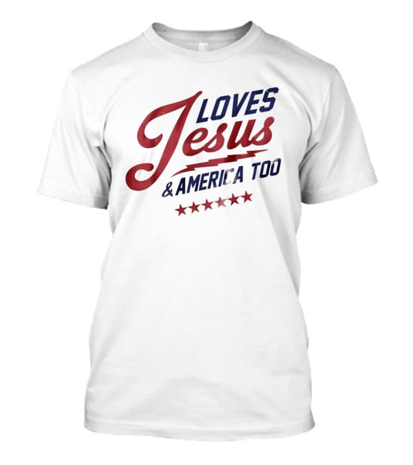 Loves Jesus And America Too Patriotic Stars And Script T-Shirt