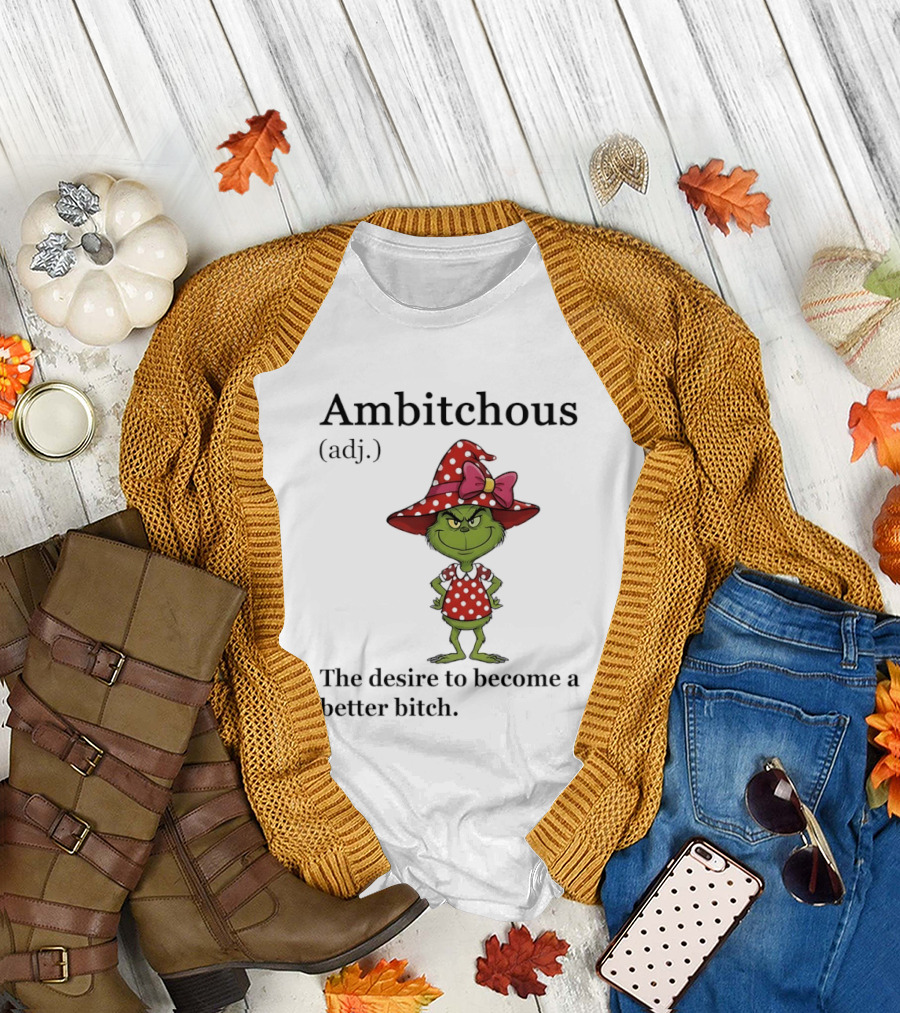 Grinch Ambitchous Definition The Desire to Become a Better Bitch T-Shirt