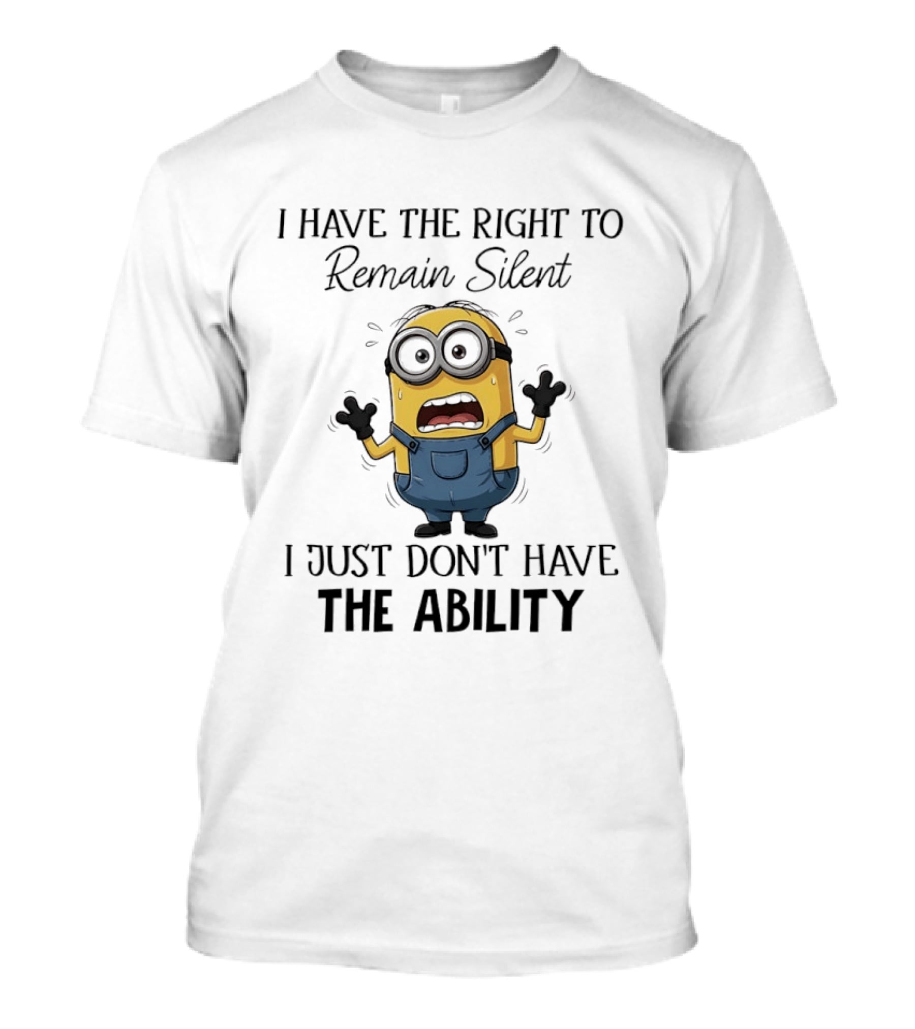 I Have The Right To Remain Silent I Just Don't Have The Ability Minions Despicable Me Comedy T-Shirt
