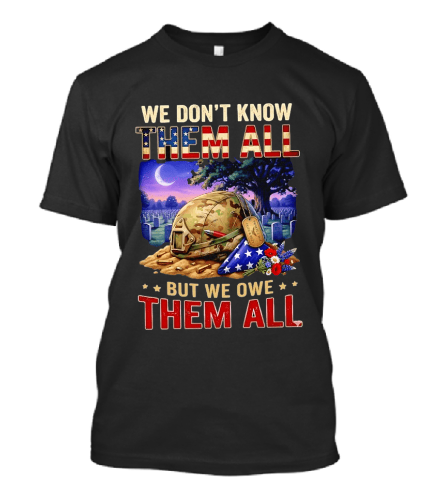 We Don't Know Them All But We Owe Them All Military Memorial Helmet And Flag Gravesite Scene T-Shirt