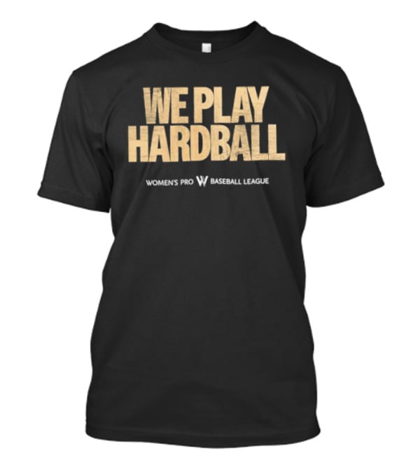 We Play Hardball Women's Pro Baseball League T-Shirt