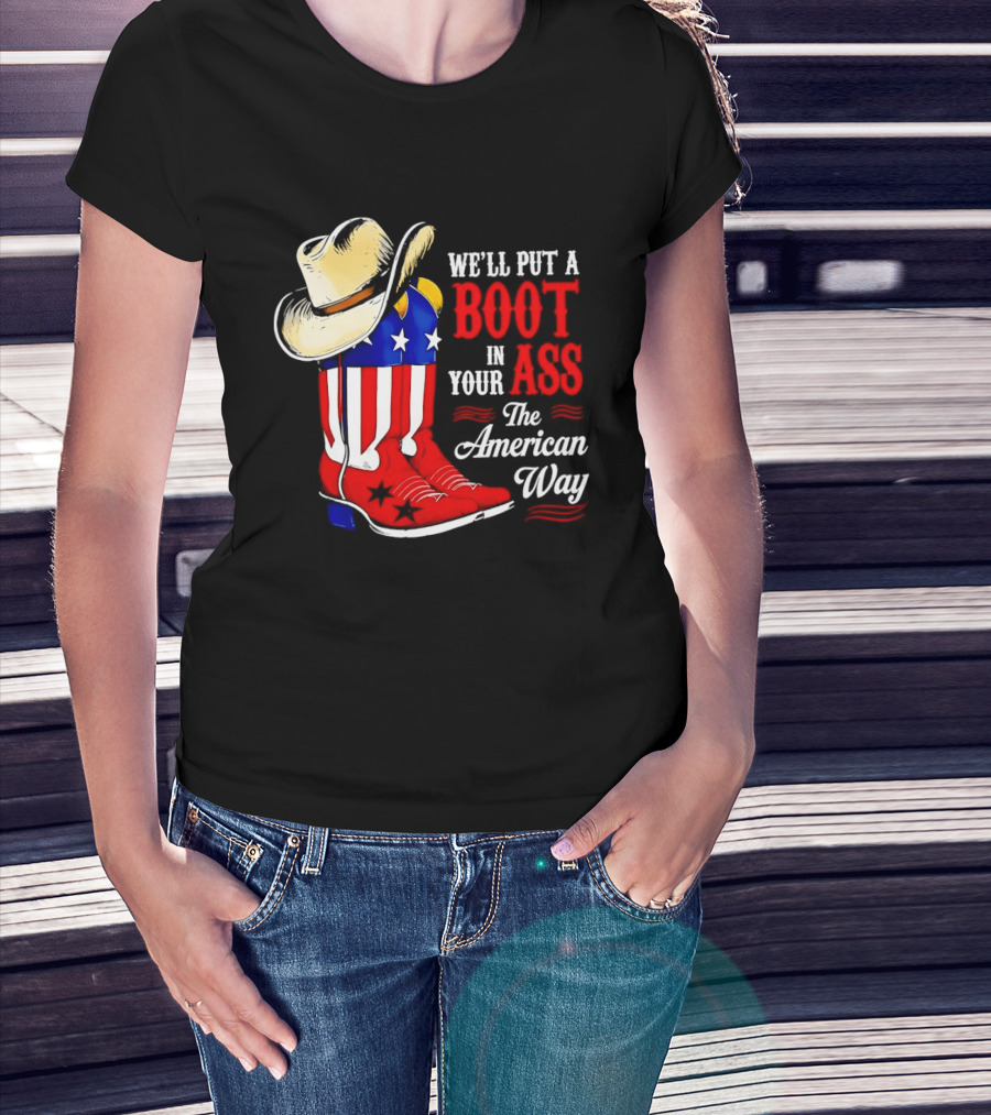 We'll Put A Boot In Your Ass The American Way Cowboy Hat Stars Stripes T-Shirt