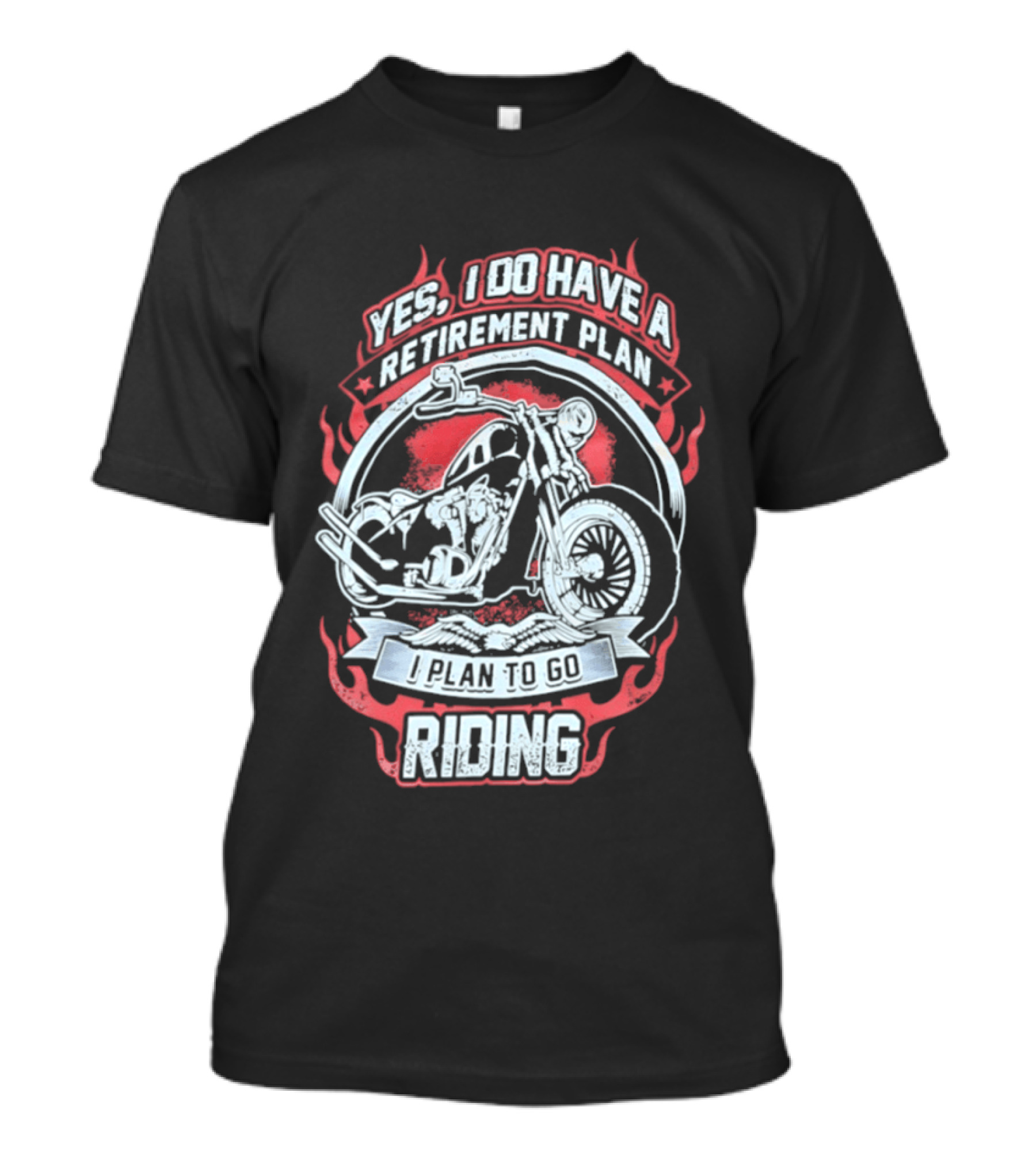 Yes I Do Have A Retirement Plan I Plan To Go Riding Motorcycle T-Shirt