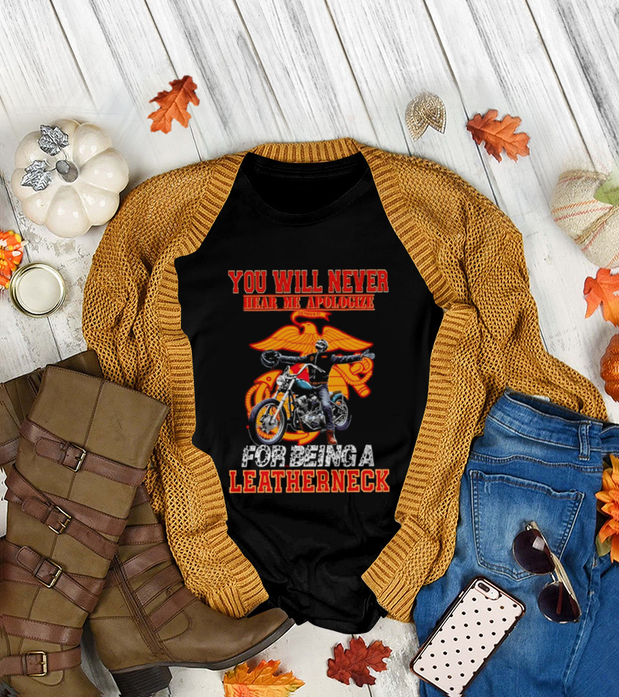 You Will Never Hear Me Apologize Semper Fi Leatherneck Motorcycle T-Shirt