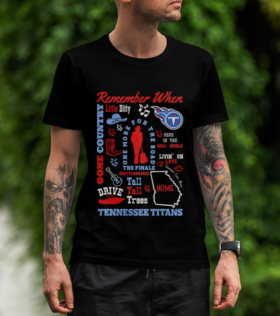 Tennessee Titans Alan Jackson Remember When Little Bitty Here In The Real World Country Music Home Tall Tall Trees T-Shirt