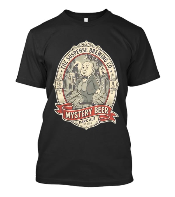 The Suspense Brewing Co Mystery Beer Dark Ale Alfred Hitchcock Est 1899 T-Shirt