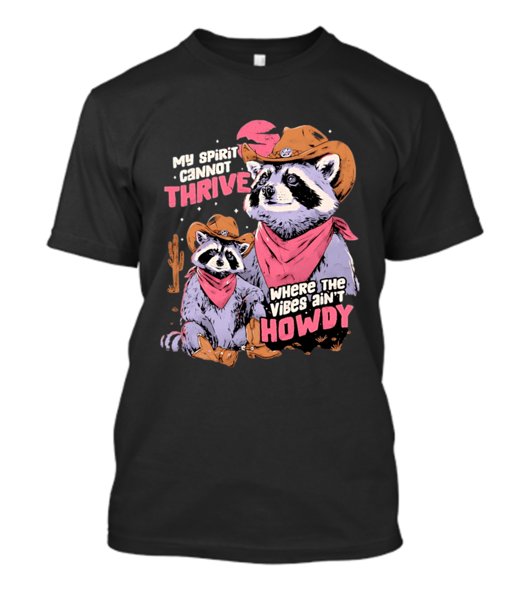 Raccoon Cowboy My Spirit Cannot Thrive Where The Vibes Ain't Howdy T-Shirt