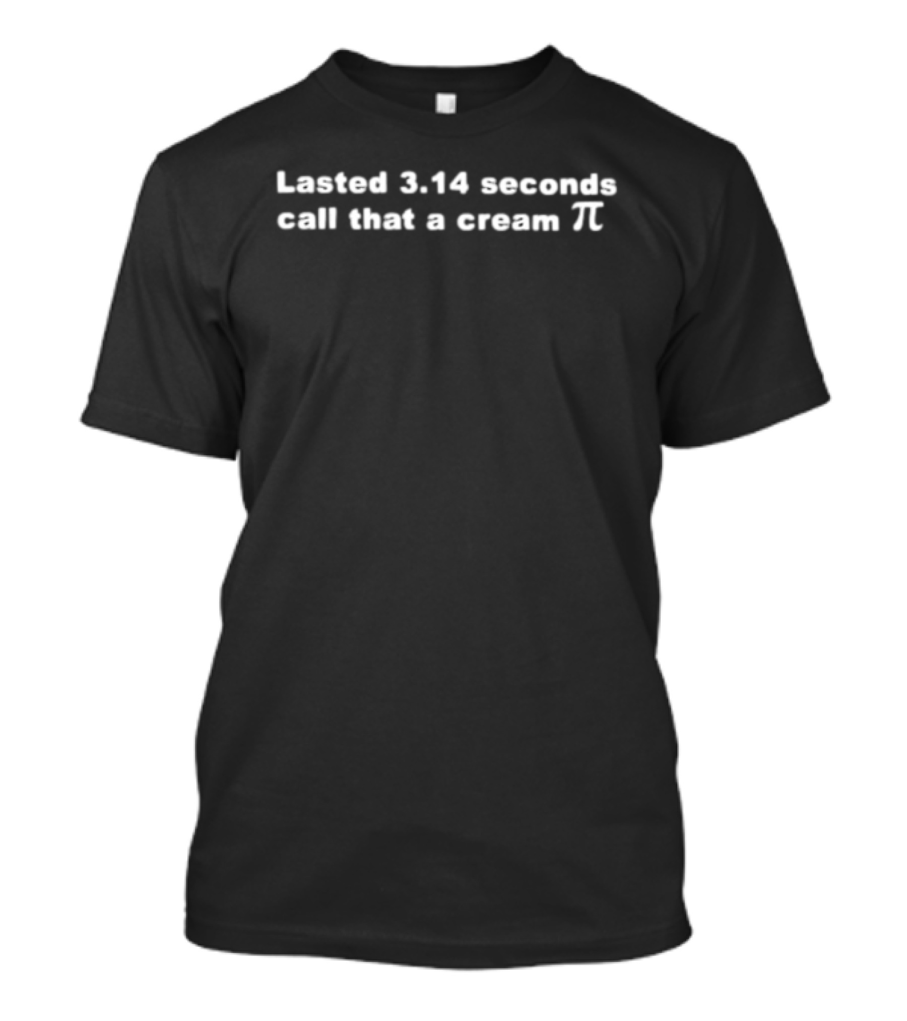 Lasted 3.14 Seconds Call That A Cream Pi T-Shirt