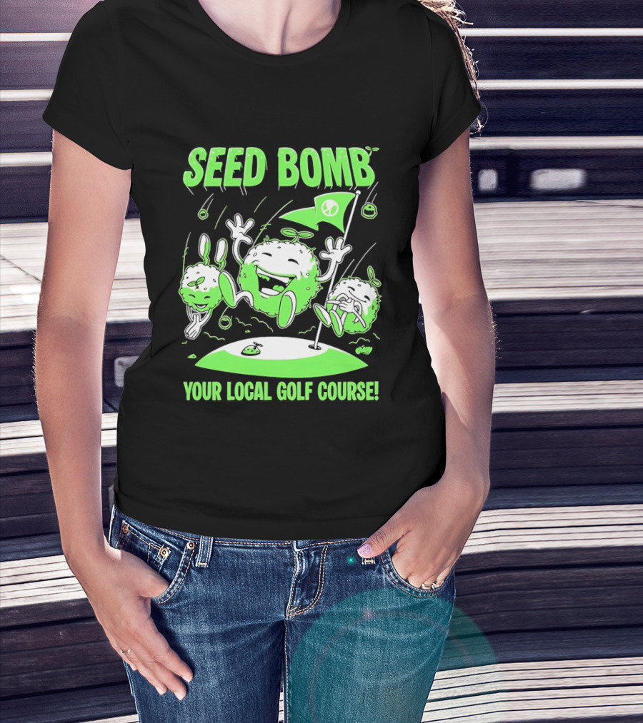 Seed Bomb Your Local Golf Course Eco Protest T-Shirt