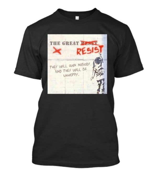 The Great Reset Resist World Economic Forum Own Nobody Be Unhappy Banksy Style Protest T-Shirt