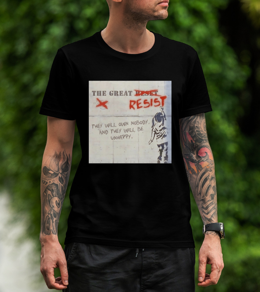 The Great Reset Resist World Economic Forum Own Nobody Be Unhappy Banksy Style Protest T-Shirt