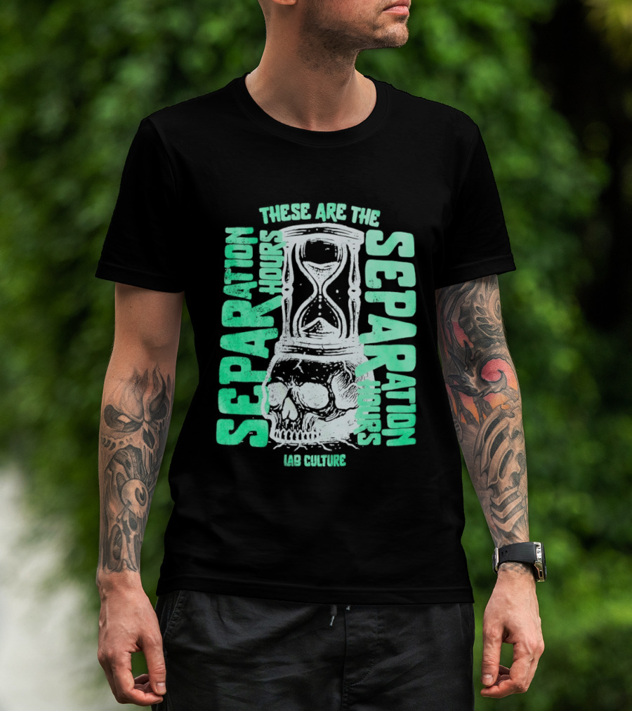 These Are The Separation Hours Lab Culture Skull Hourglass T-Shirt