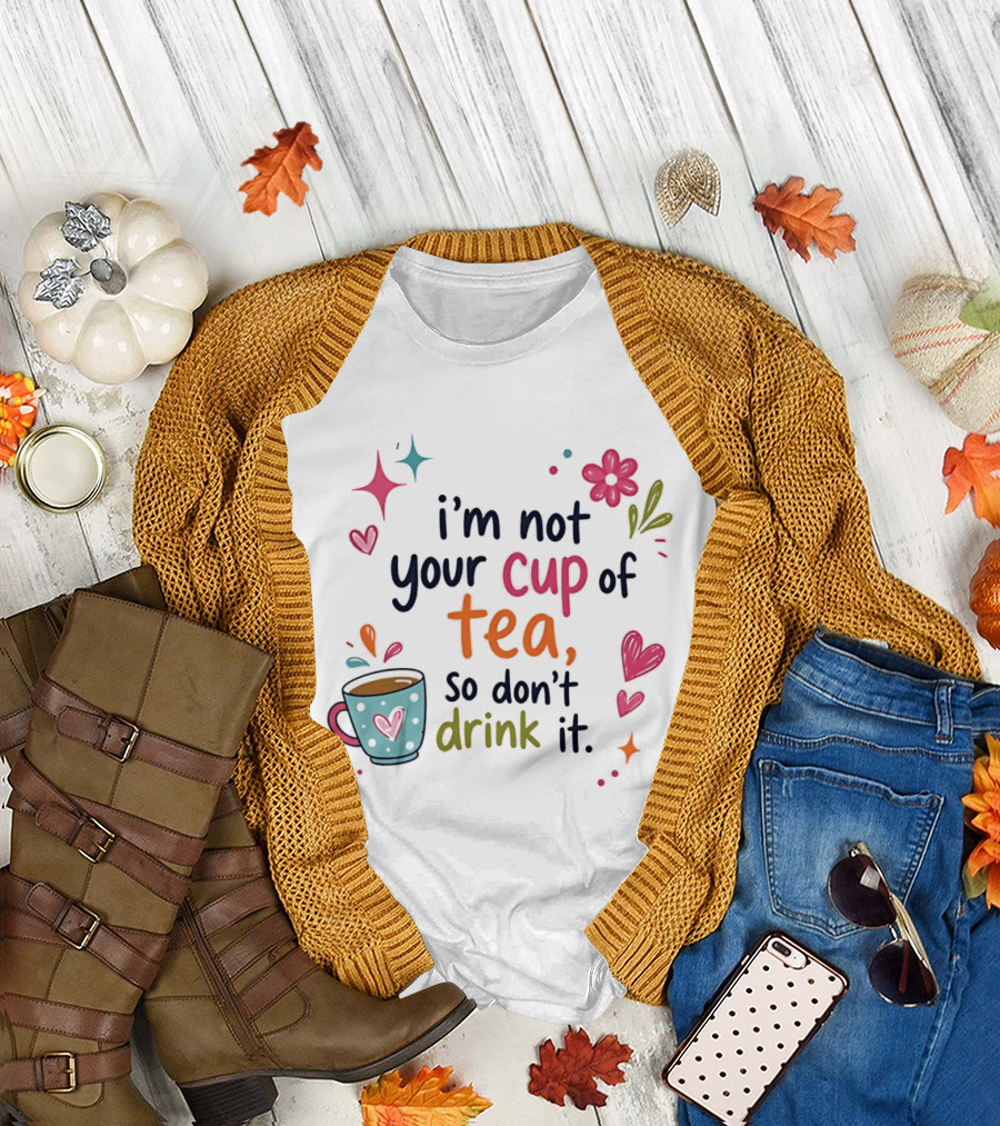 i'm not your cup of tea so don't drink it colorful heart flower playful T-Shirt
